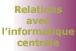 Relations avec l'informatique centrale